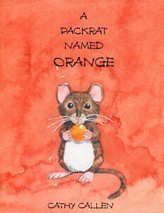 A Packrat Named Orange by Cathy Callen