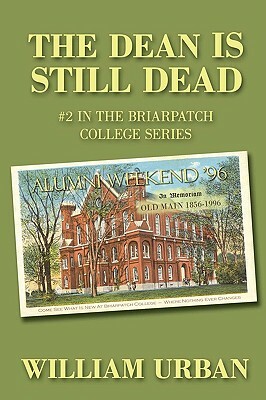 The Dean Is Still Dead: #2 in the Briarpatch College Series by William Urban