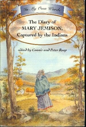 The Diary of Mary Jemison: Captured by the Indians by Connie Roop, Peter Roop