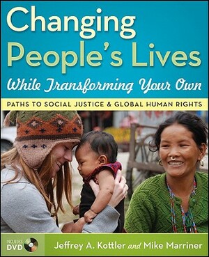 Changing People's Lives While Transforming Your Own: Paths to Social Justice and Global Human Rights [With DVD] by Mike Marriner, Jeffrey A. Kottler