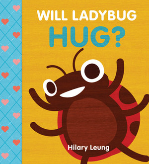 Will Ladybug Hug? by Hilary Leung