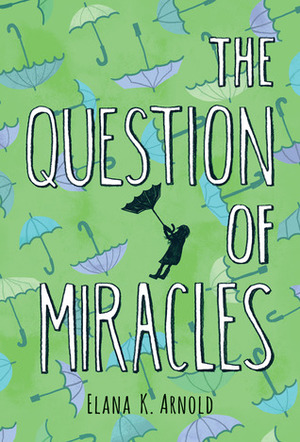 The Question of Miracles by Elana K. Arnold