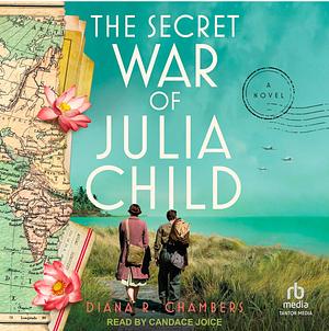 The Secret War of Julia Child by Diana R. Chambers