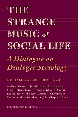 The Strange Music of Social Life: A Dialogue on Dialogic Sociology by Michael Bell