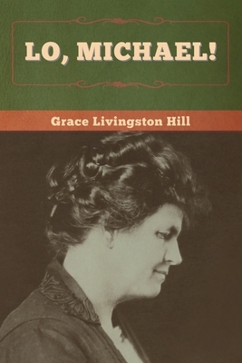 Lo, Michael! by Grace Livingston Hill