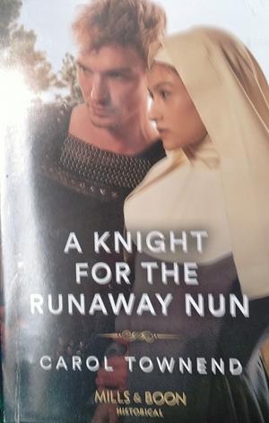 A Knight For The Runaway Nun by Carol Townend