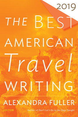 The Best American Travel Writing 2019 by Jason Wilson, Alexandra Fuller