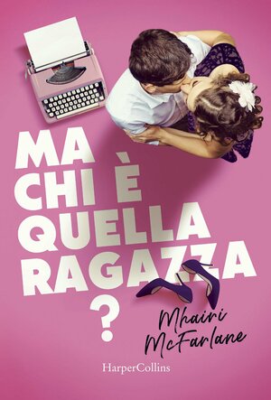 Ma chi è quella ragazza? by Mhairi McFarlane