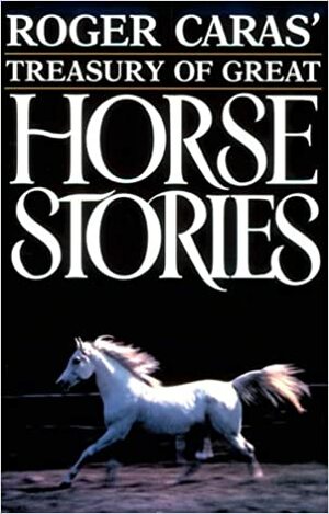 Roger Caras' Treasury of Great Horse Stories by Roger A. Caras