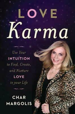 Love Karma: Use Your Intuition to Find, Create, and Nurture Love in Your Life by Char Margolis
