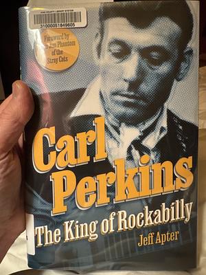 Carl Perkins: The King of Rockabilly by Jeff Apter