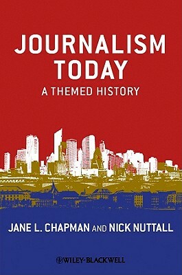 Journalism Today: A Themed History by Jane L. Chapman, Nick Nuttall