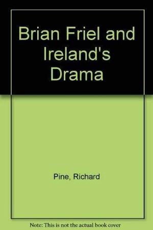 Brian Friel and Ireland's Drama by Richard Pine