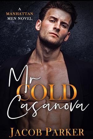 Mr. Cold Casanova by Jacob Parker