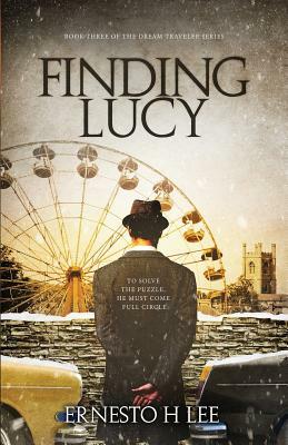 Finding Lucy: The Dream Traveler Book Three by Ernesto H. Lee