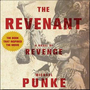 The Revenant: A Novel of Revenge by Michael Punke