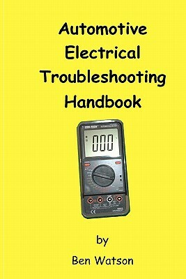 Automotive Electrical Troubleshooting Handbook by Ben Watson