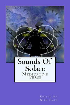 Sounds Of Solace: Poetry Of Meditation by Nick Hale