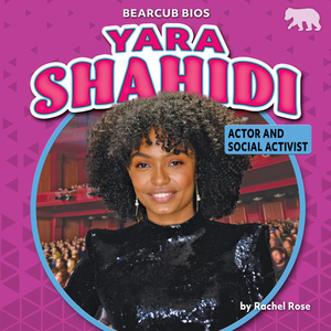 Yara Shahidi: Actor and Social Activist by Rachel Rose