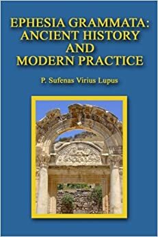 Ephesia Grammata: Ancient History and Modern Practice by P. Sufenas Virius Lupus