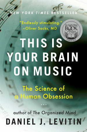 This Is Your Brain on Music: The Science of a Human Obsession  by Daniel J. Levitin