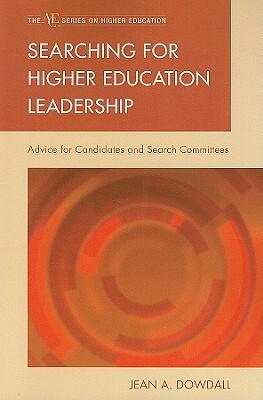 Searching for Higher Education Leadership: Advice for Candidates and Search Committees by Jean A. Dowdall