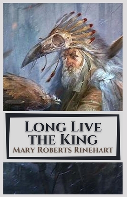 Long Live the King: Illustrated by Mary Roberts Rinehart