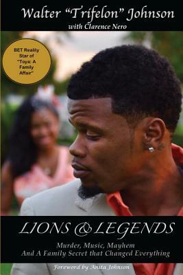 Lions and Legends: Murder, Music, Mayhem And A Family Secret That Changed Everything by Clarence Nero, Walter Johnson