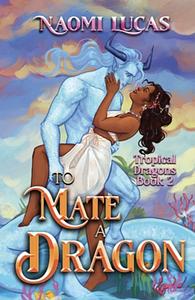 To Mate A Dragon by Naomi Lucas