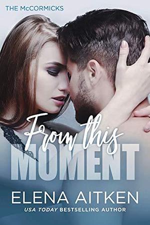 From This Moment: A Love Triangle Small Town Romance by Elena Aitken, Elena Aitken