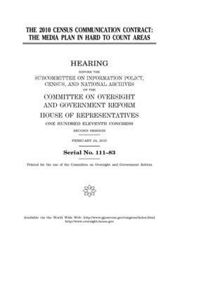 The 2010 census communication contract: the media plan in hard to count areas by Committee on Oversight and Gove (house), United S. Congress, United States House of Representatives