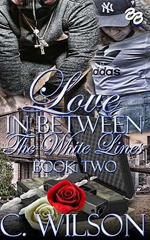 Love In-Between The White Lines 2 by C. Wilson, C. Wilson