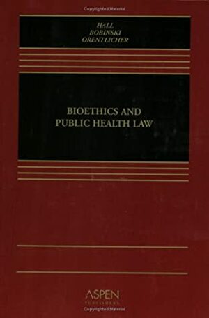 Bioethics & Public Health Law by Mary Anne Bobinski, David Orentlicher
