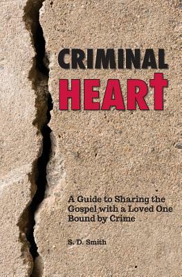 Criminal Heart: A Guide to Sharing the Gospel with a Loved One Bound by Crime by S. D. Smith