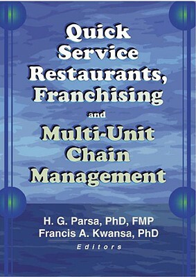 Quick Service Restaurants, Franchising, and Multi-Unit Chain Management by H. G. Parsa, Francis A. Kwansa