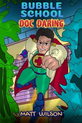 Doc Daring: (Bubble School, Book 2) Medical superheroes save the day! by Matthew Wilson