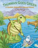 Thurman Goes Green: A Turtle's Guide for a Cleaner Planet by Artie Knapp