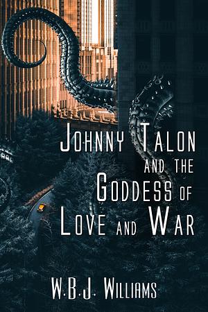 Johnny Talon and the Goddess of Love and War by W.B.J. Williams
