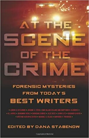 At the Scene of the Crime: Forensic Mysteries from Today's Best Writers by Michael A. Black, Matthew V. Clemens, Julie Hyzy, Brendan DuBois, Jeanne C. Stein, Jeremiah Healy, Max Allan Collins, N.J. Ayres, Edward D. Hoch, Loren D. Estleman, Dana Stabenow, Maynard F. Thomson, Kristine Kathryn Rusch, John Lutz