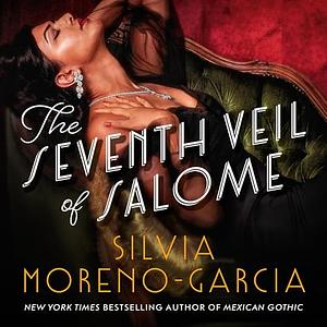 The Seventh Veil of Salome by Silvia Moreno-Garcia