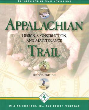 Appalachian Trail Design, Construction, and Maintenance by William Birchard, Michael Dawson