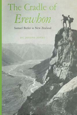 The Cradle of Erewhon: Samuel Butler in New Zealand by Joseph Jones