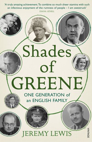 Shades of Greene: One Generation of an English Family by Jeremy Lewis