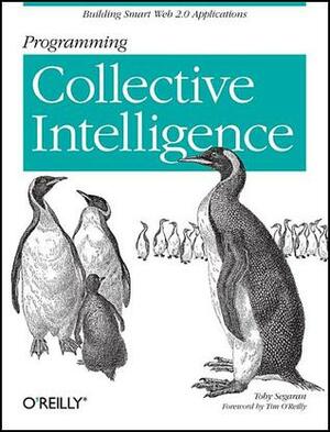 Programming Collective Intelligence: Building Smart Web 2.0 Applications by Toby Segaran