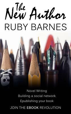 The New Author: A beginner's self-help guide to novel writing, publishing as an independent ebook author and promoting your brand usin by Ruby Barnes