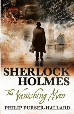 Sherlock Holmes - The Vanishing Man by Philip Purser-Hallard