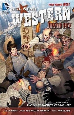 All Star Western (2011-2014) Vol. 3: The Black Diamond Probability by Jimmy Palmiotti, Justin Gray, Moritat