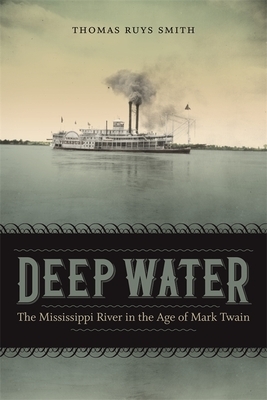 Deep Water: The Mississippi River in the Age of Mark Twain by Thomas Ruys Smith