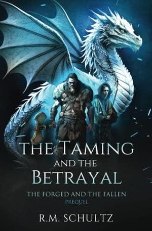 The Taming and The Betrayal: Sword and Sorcery by R.M. Schultz, R.M. Schultz