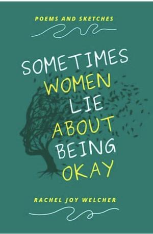 Sometimes Women Lie About Being Okay by Rachel Joy Welcher